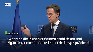 "Während die Russen auf einem Stuhl sitzen und Zigarren rauchen" – Rutte lehnt Friedensgespräche ab