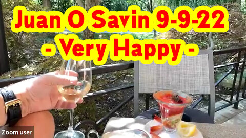 Juan O Savin Big Intel 9-9-22- VERY HAPPY