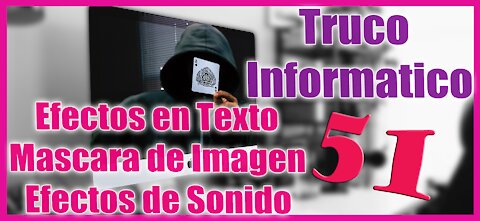 Truco Informático 51 Efectos en Texto, Mascara de Imagen y Efectos de Sonido