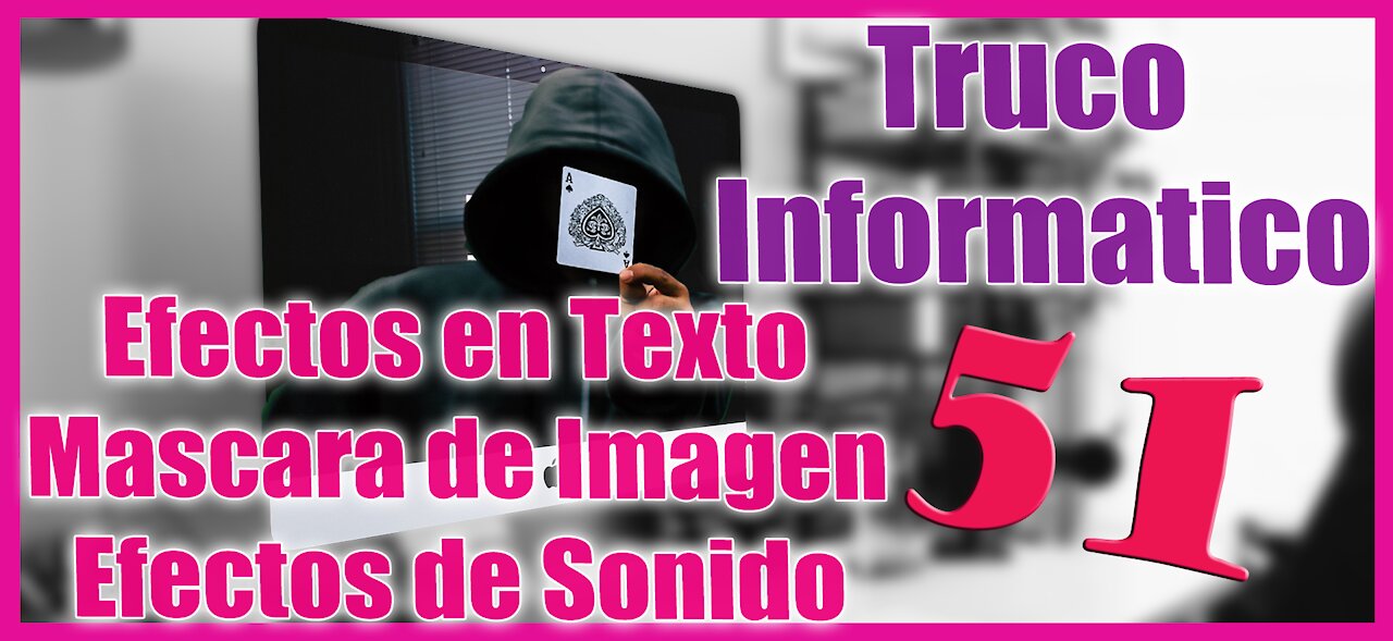 Truco Informático 51 Efectos en Texto, Mascara de Imagen y Efectos de Sonido