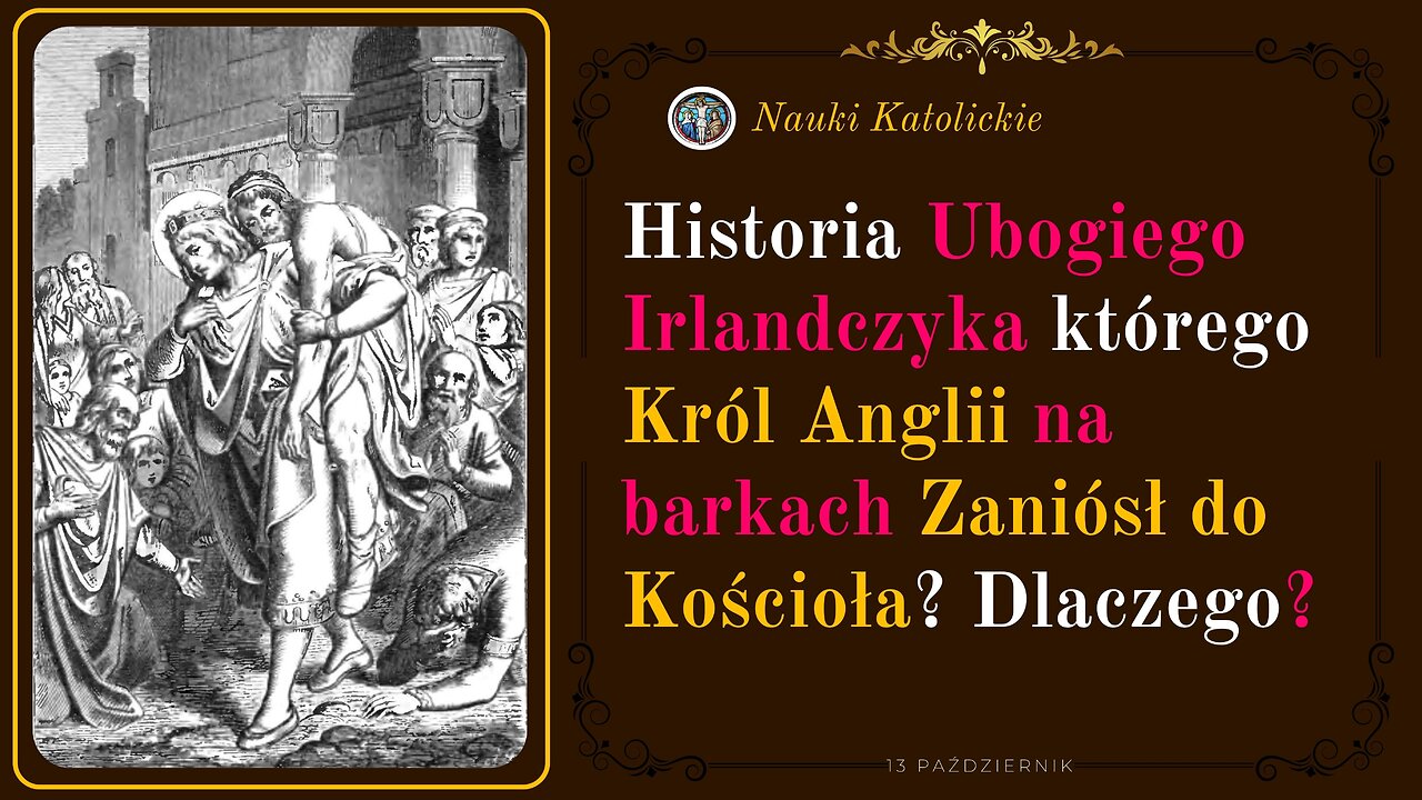 Historia Ubogiego Irlandczyka którego Król Anglii Zaniósł do Kościoła? Dlaczego? | 13 Październik