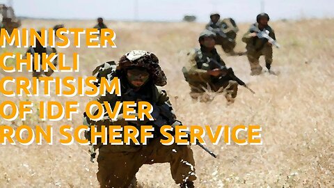 Minister Chikli critisism of IDF over Ron Scherf service