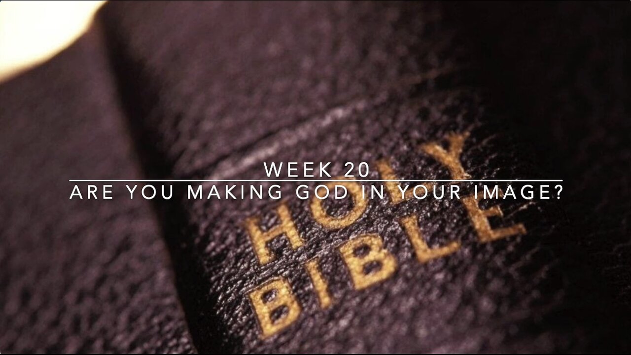 CWW Week 20 - Are You Making God In Your Image?