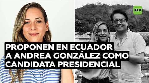 Proponen en Ecuador a Andrea González como candidata presidencial