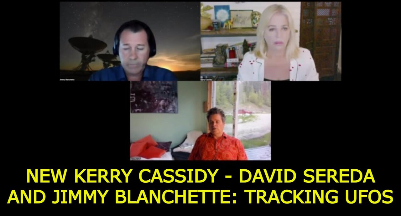 NEW KERRY CASSIDY - DAVID SEREDA AND JIMMY BLANCHETTE: TRACKING UFOS