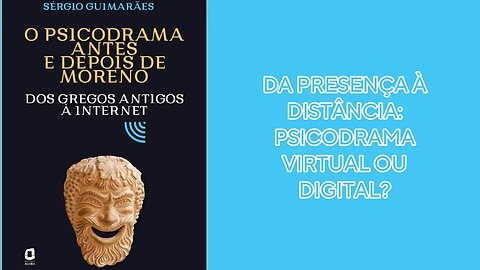 DA PRESENÇA À DISTÂNCIA: PSICODRAMA VIRTUAL OU DIGITAL?