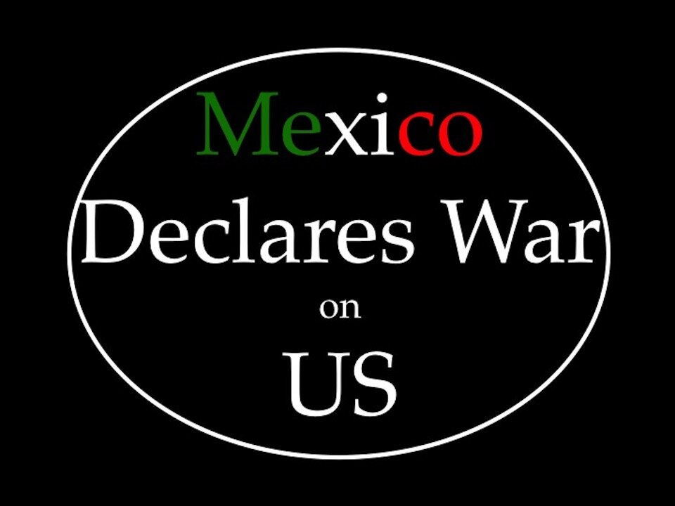 Mexico Delares War on US