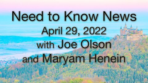 Need to Know News (29 April 2022) with Joe Olson and Maryam Henein