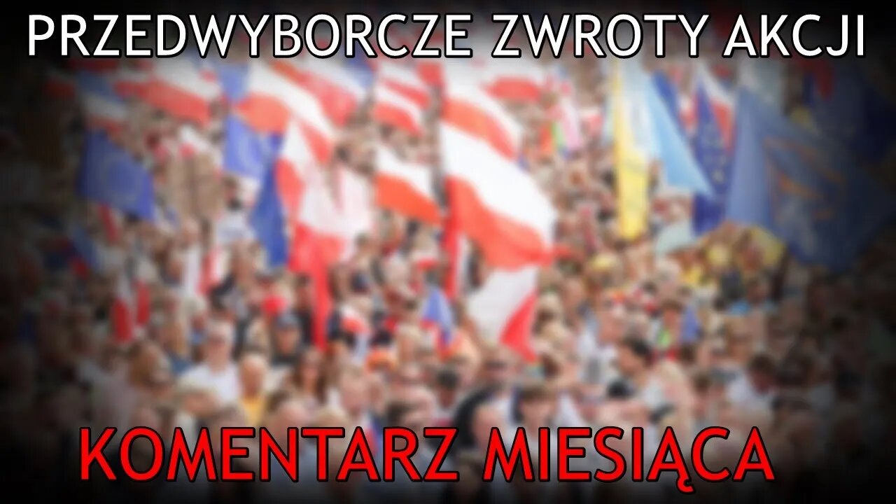 Przedwyborcze zwroty akcji - Komentarz Miesiąca