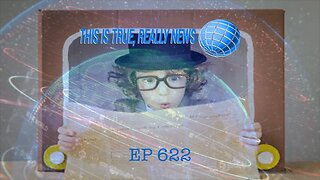 This is True, Really News EP 622