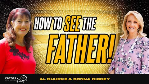 How YOU Can See The Father (feat. Donna Rigney) | Victory Life Today