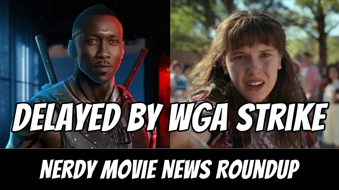 Blade & Stranger Things Season 5 Delayed by Writers Strike, Superman Game | Nerdy Movie News Roundup