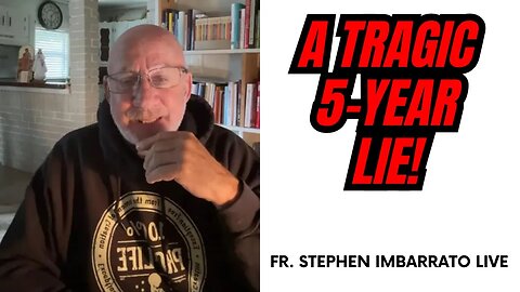 A Tragic 5 Year LIE! - Fr. Stephen Imbarrato Live - May 24, 2023