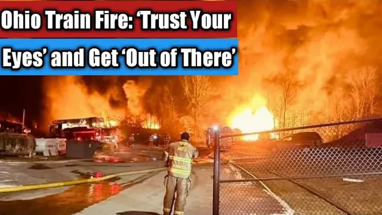 Ohio Train Fire: ‘Trust Your Eyes’ and Get ‘Out of There’