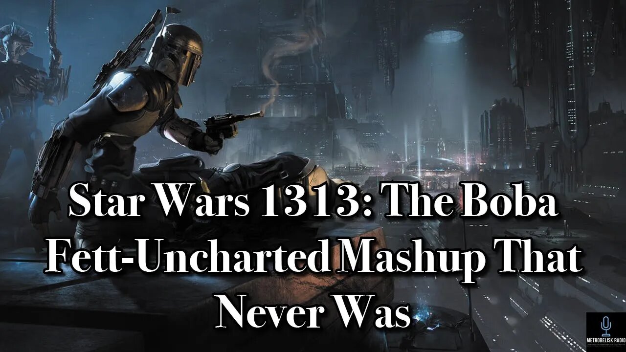 Star Wars 1313: The BOBA FETT-UNCHARTED Mashup That Never Was