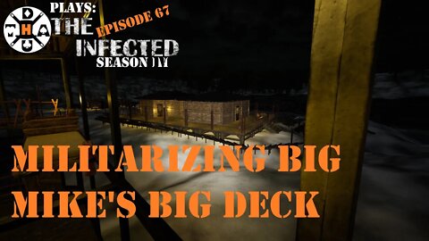 Militarizing Big Mike's Big Deck! The Barbed Wire Looks Great! The Infected Gameplay S4EP67