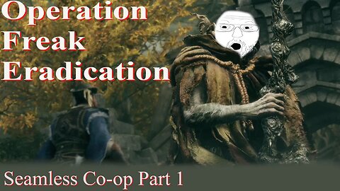 Elden Ring Seamless Co-op Mod Playthrough. Operation Freak Eradication Part 1