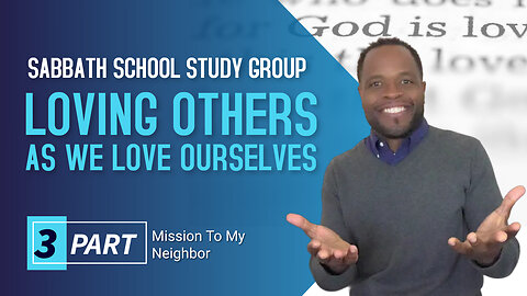 Loving Others as We Love Ourselves (James 2) Sabbath School Lesson Study Group w/ Chris Bailey III