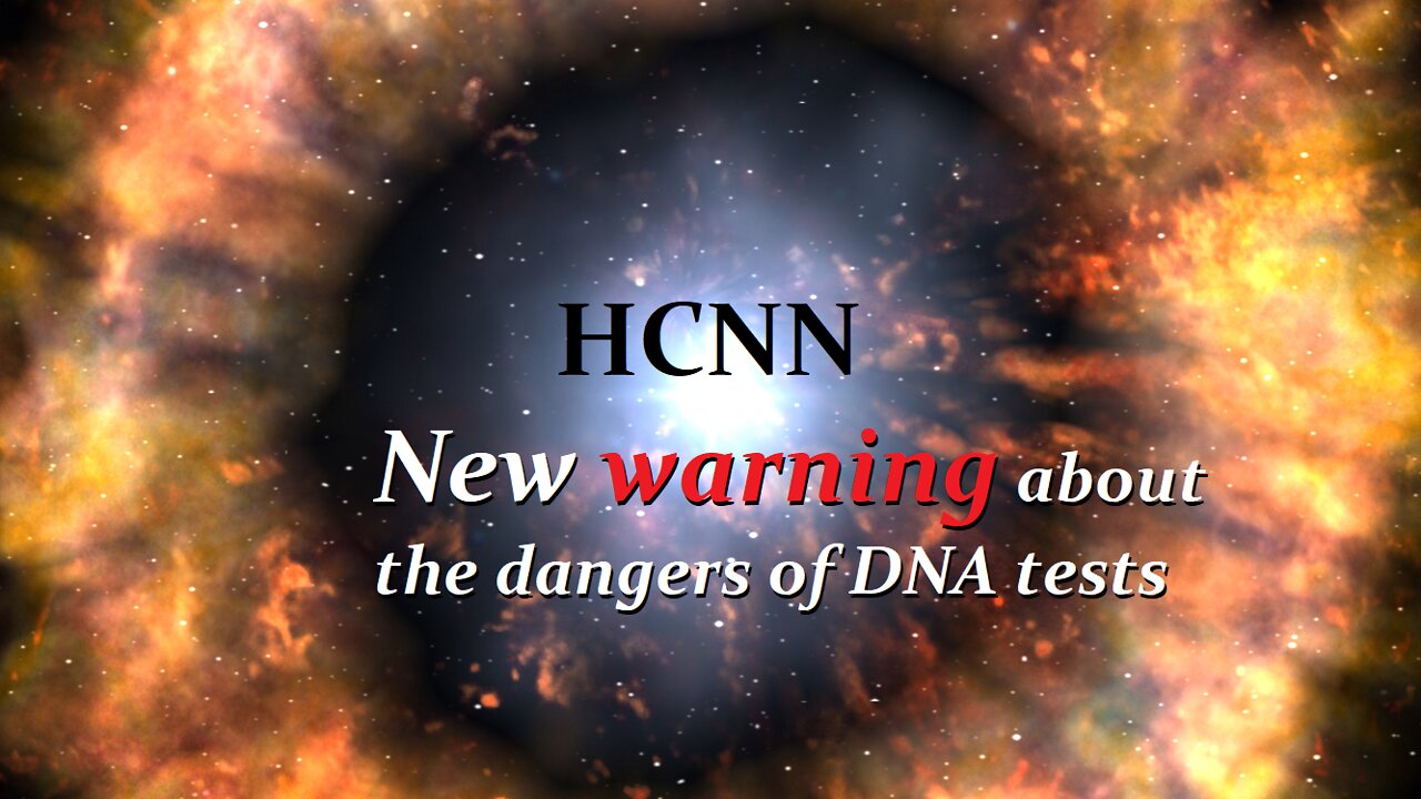 HCNN - New WARNING about the dangers of DNA tests