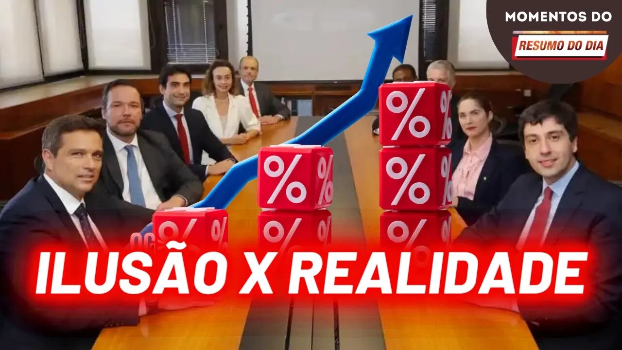 Taxa Selic: Ilusão x realidade | Momentos do Resumo do Dia