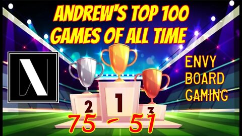 Andrew's Top Board Games (75-51) of All Time!