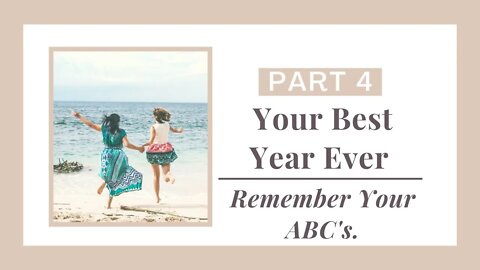Best Year Ever! Pt 4. Remember Your ABC's
