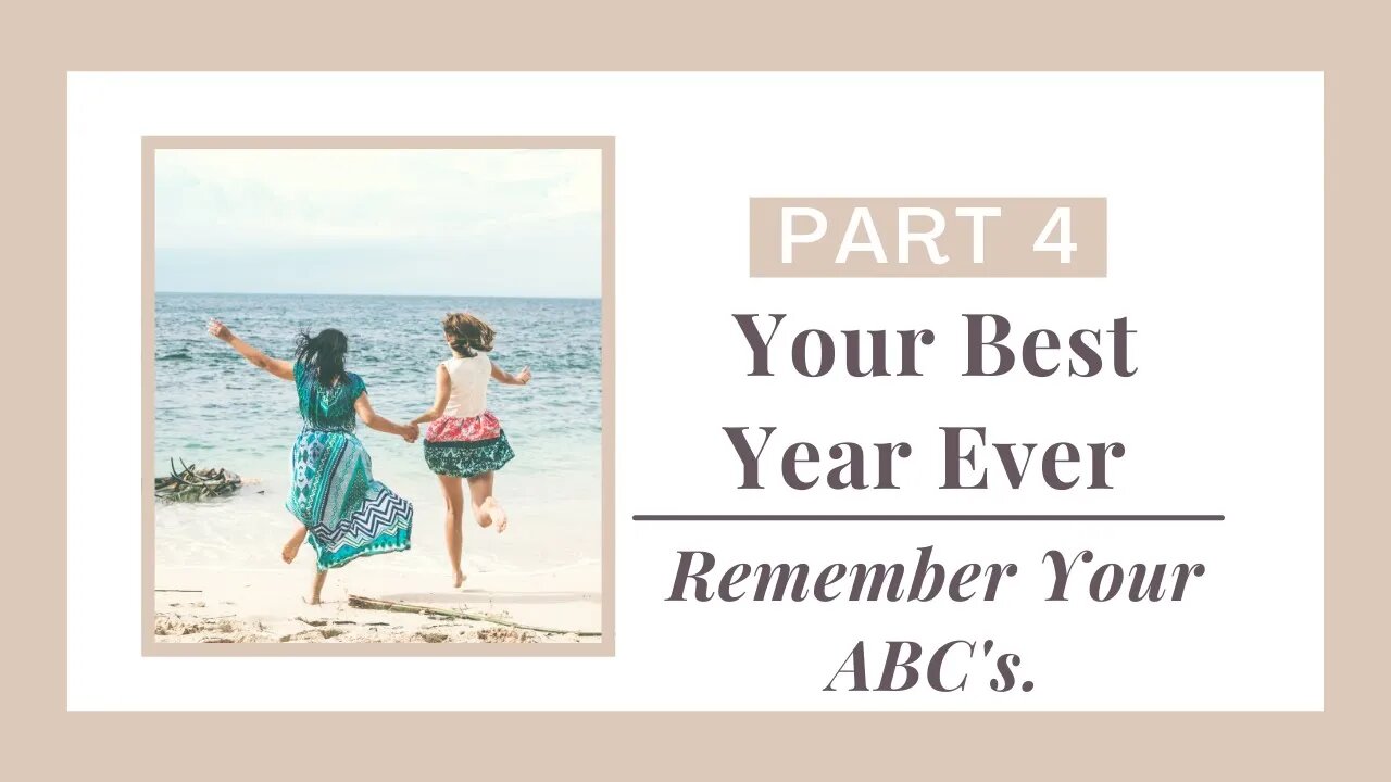 Best Year Ever! Pt 4. Remember Your ABC's