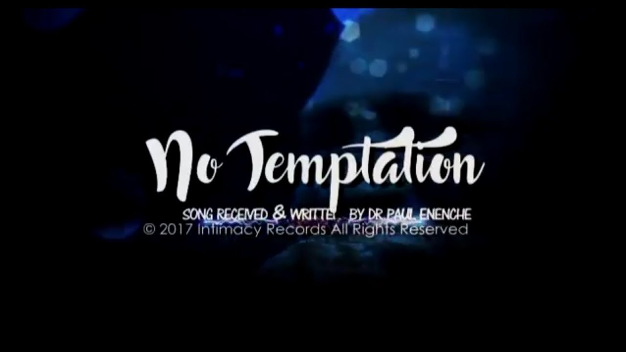 No Temptation [SONG] Dr Pastor Paul Enenche