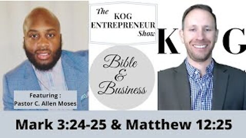 Mark 3:24-25/Matt 12:25 - The KOG Entrepreneur Show - C. Allen Moses -Bible & Business - Ep. 27