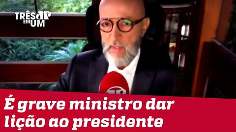 #JosiasDeSouza: Acho grave que um ministro do STF se anime a dar lições a um presidente.