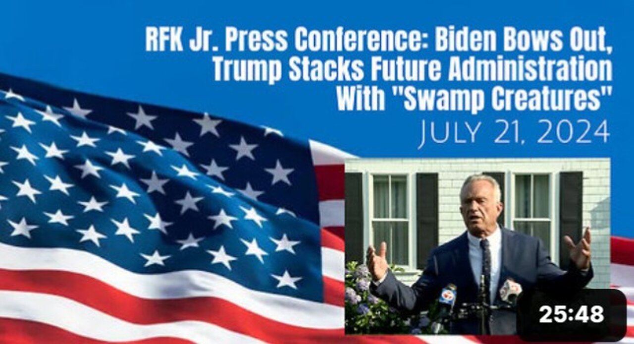 RFK Jr. Press Conference: Biden Bows Out, Trump Stacks Future Administration With 'Swamp Creatures', Mr. ESG "Larry Fink" US Treasury? Seriously?