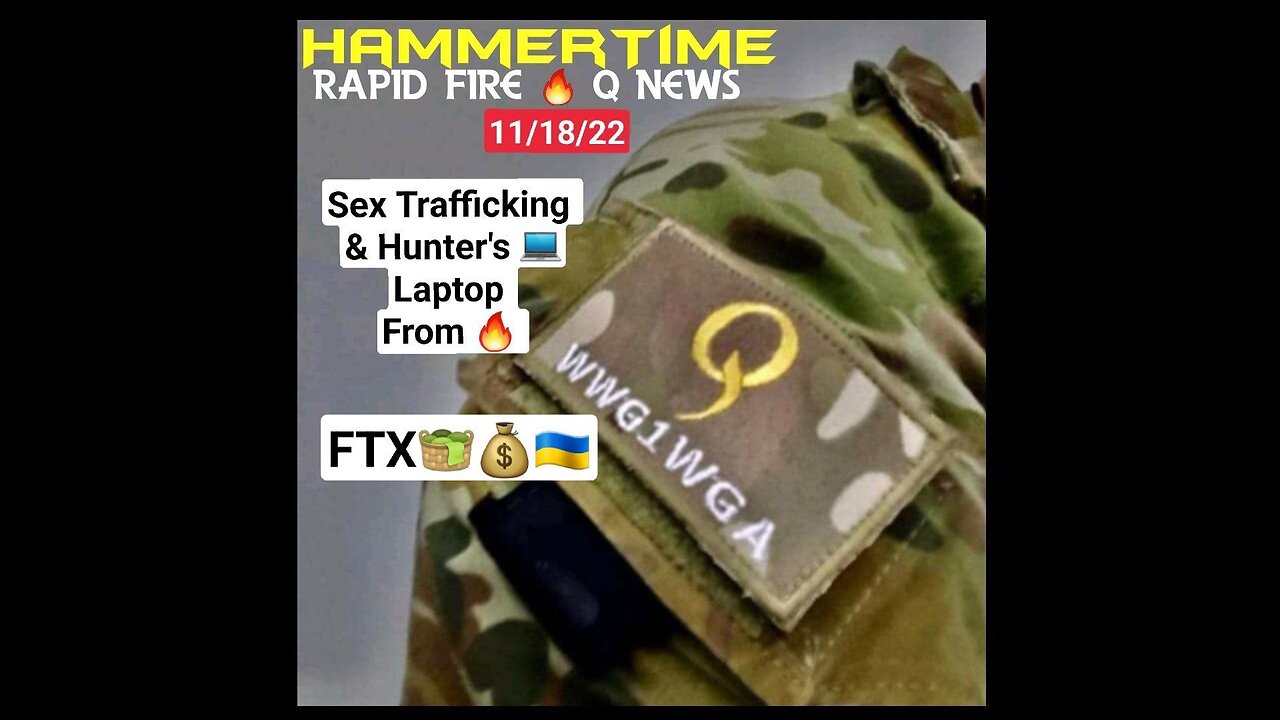 ⚡️🔨 HAMMERTIME -Rapid Fire 🔥 Q News 11/18/22 Sex Trafficking & Hunter's Laptop & FTX