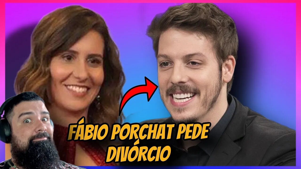 URGENTE!! FABIO PORCHAT PEDE DIVÓRCIO