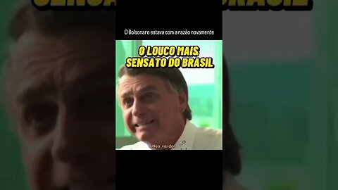 O Bolsonaro estava com a razão novamente.