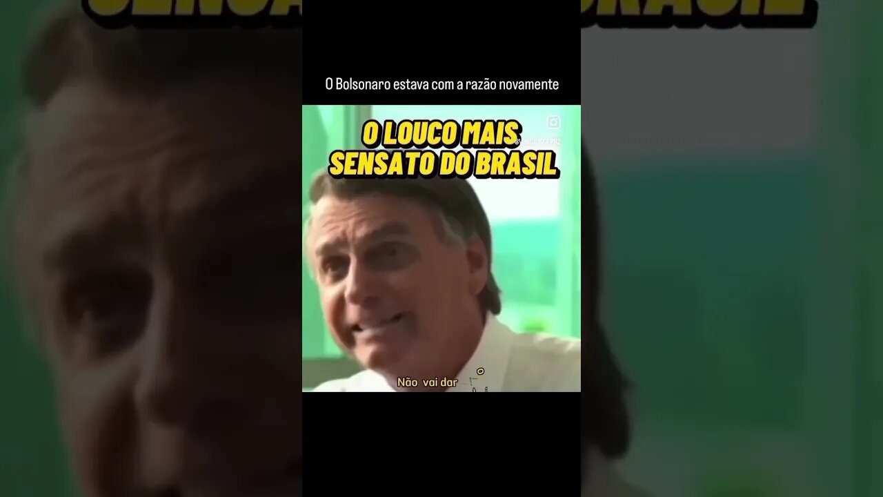 O Bolsonaro estava com a razão novamente.