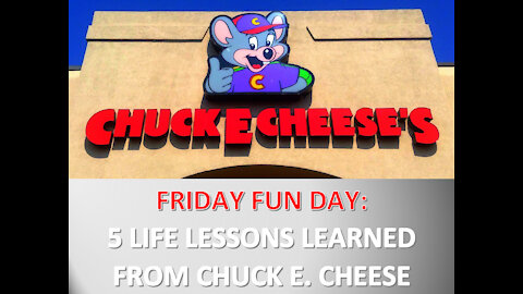 FRIDAY FUN-DAY: 5 LIFE LESSONS learned from Chuck E. Cheese