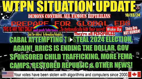 WTPN SIT/UP 10/23/24 “EBS WARNING, ELECTION THEFT, FEMA CAMPS, BRICS”