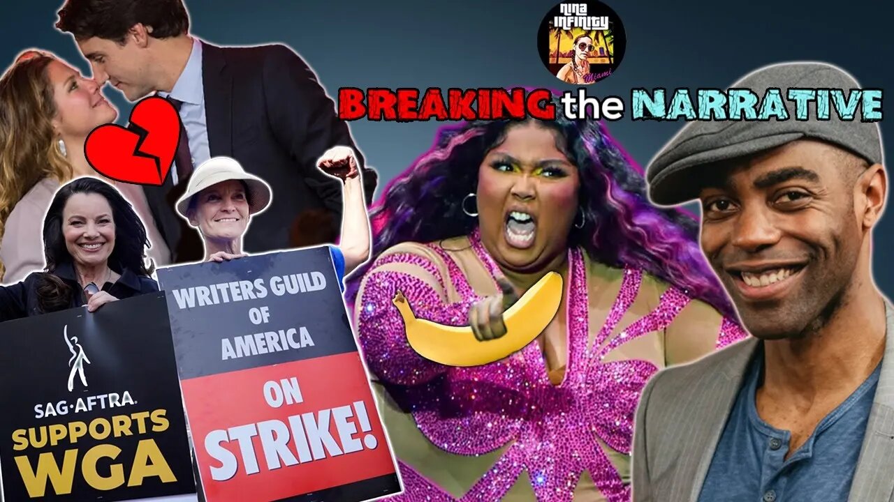 SAG & WGOA Strikes, Trudeau & Wife Separate, Lizzo did WHAT?! | BREAKING the NARRATIVE