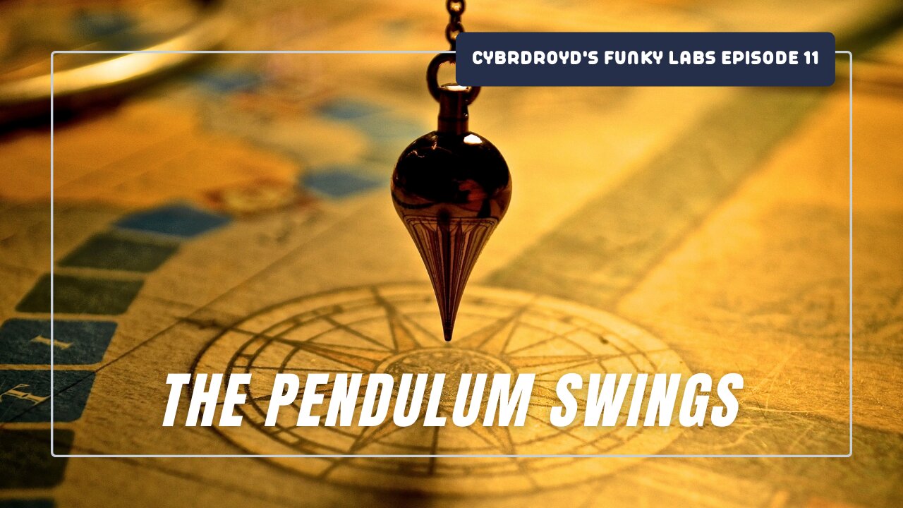 Cybrdroyd's Funky Labs Episode 11: The Pendulum Swings