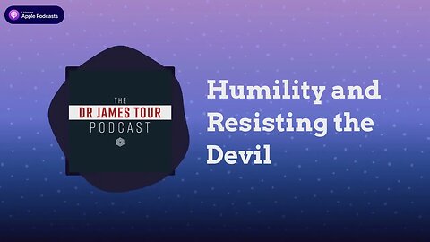 Humility and Resisting the Devil - I Peter 5, Part 3 - The James Tour Podcast