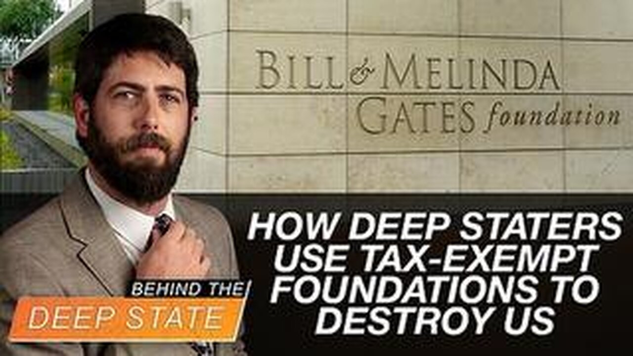 How Deep Staters Use Tax-Exempt Foundations to Destroy US. Behind The Deep State 4-22-2024