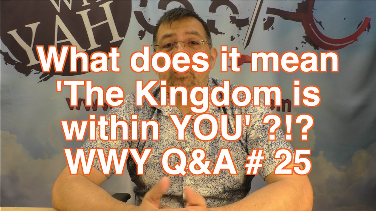 What does it mean 'The Kingdom within You'?!? / WWY Q&A 25