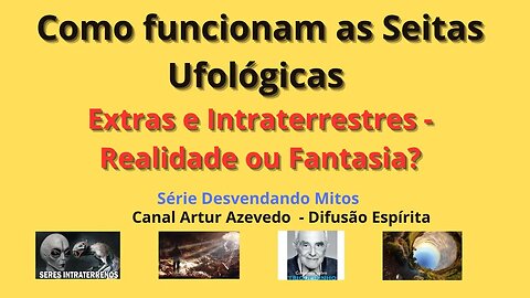 Extras e Intraterrestres, Fantasia ou Realidade? - Como funcionam as Seitas Ufológicas