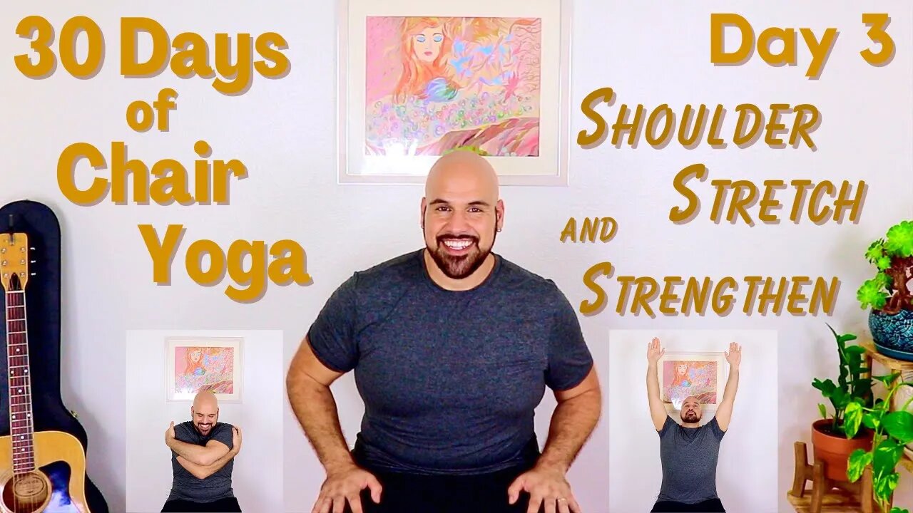 Shoulder Stretch and Strengthen - Day 3 - 30 Days of Chair Yoga - 19 Minute Class - Fully Seated