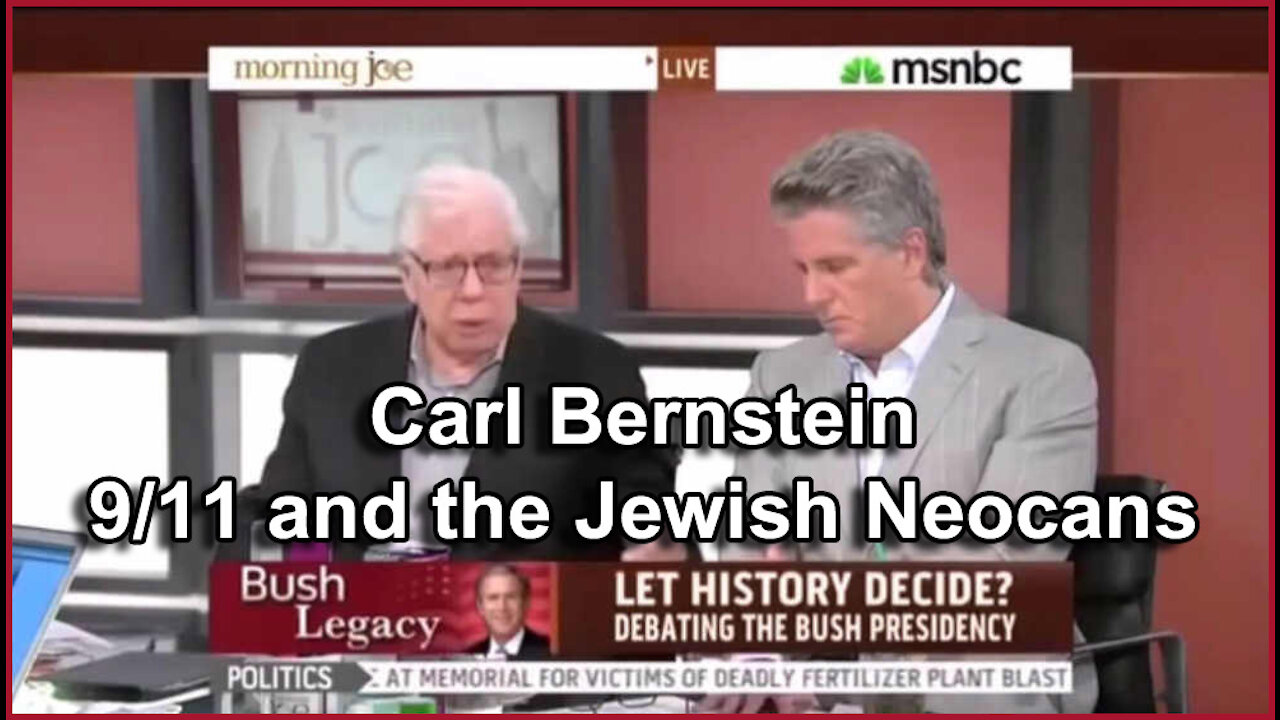 Carl Bernstein - 9/11 and the Jewish Neocons