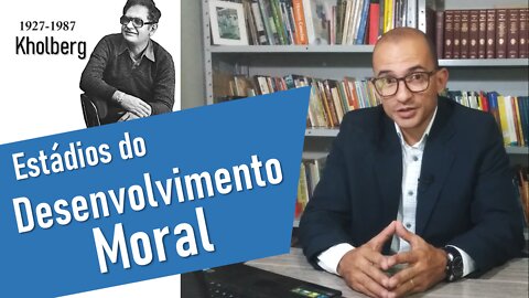 Estágios do Desenvolvimento Moral - Laurence Kohlberg