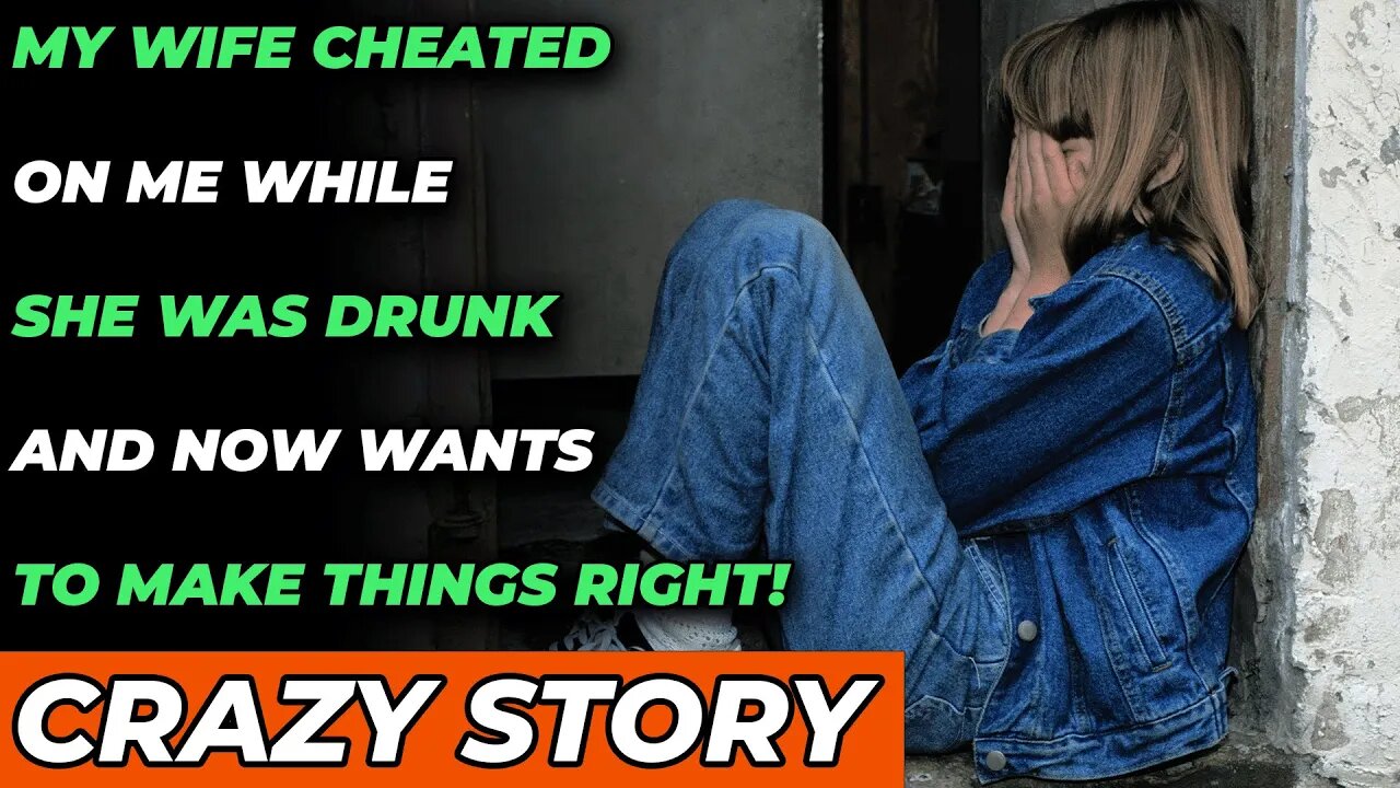 My Wife cheated on me while she was drunk and now wants to make things right! (Reddit Cheating)