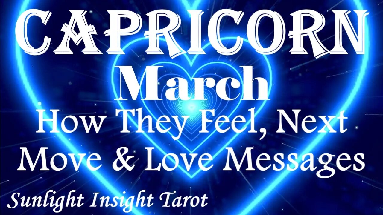 Capricorn *They are a Long-Term Planner & They'll Do Anything To Be With You* March How They Feel