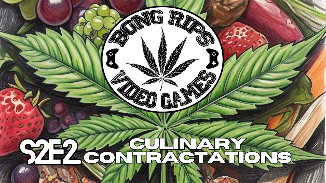 Bong Rips and Video Games | Season 2 Episode 2 | Culinary Contractations