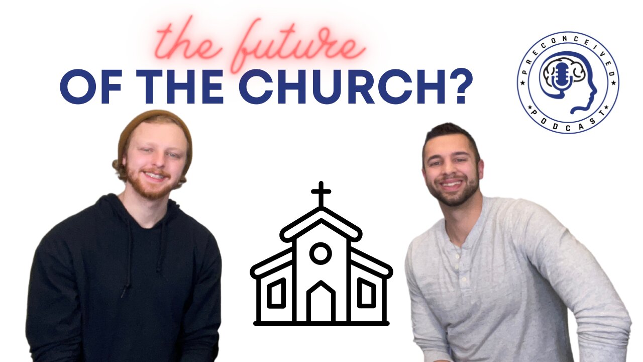 Preconceived Podcast - The Future of the Church?